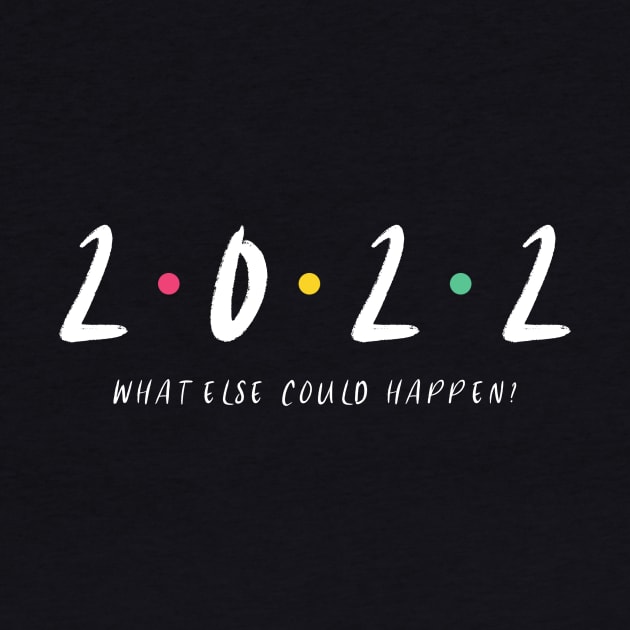 2022 - What Else Could Happen by MCALTees